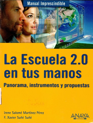 LA ESCUELA 2.0 EN TUS MANOS. PANORAMA, INSTRUMENTOS Y PROPUESTAS